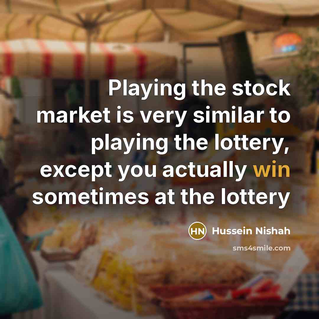 “Playing the stock market is very similar to playing the…” quote by Hussein Nishah