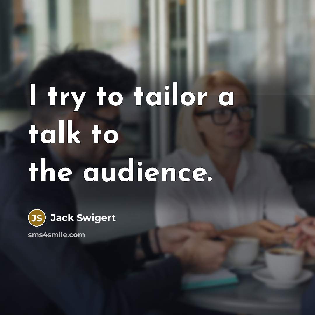 “I try to tailor a talk to the audience.…” quote by Jack Swigert