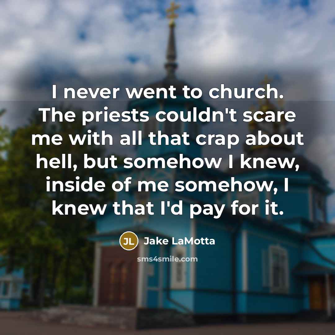 “I never went to church. The priests couldn't scare me…” quote by Jake LaMotta