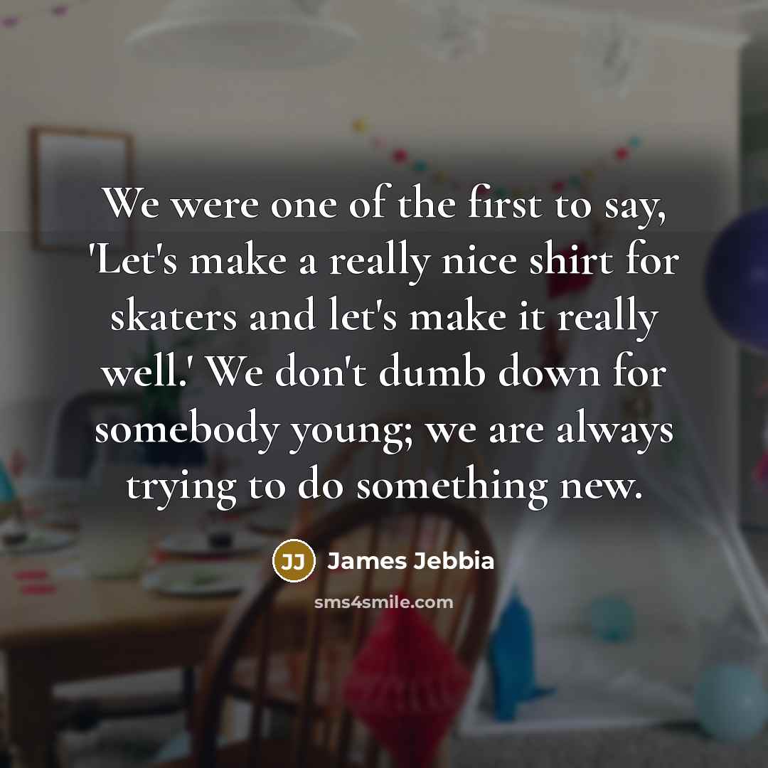 “We were one of the first to say, 'Let's make…” quote by James Jebbia