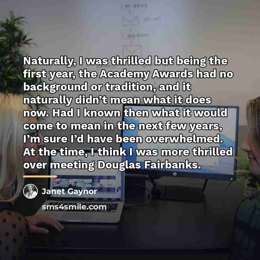 “Naturally, I was thrilled but being the first year, the…” quote by Janet Gaynor