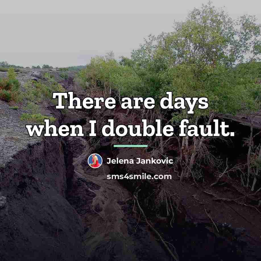 “There are days when I double fault.…” quote by Jelena Jankovic