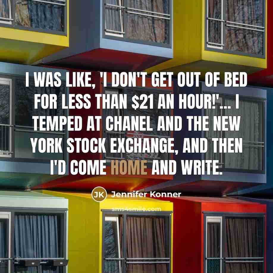 “I was like, 'I don't get out of bed for…” quote by Jennifer Konner