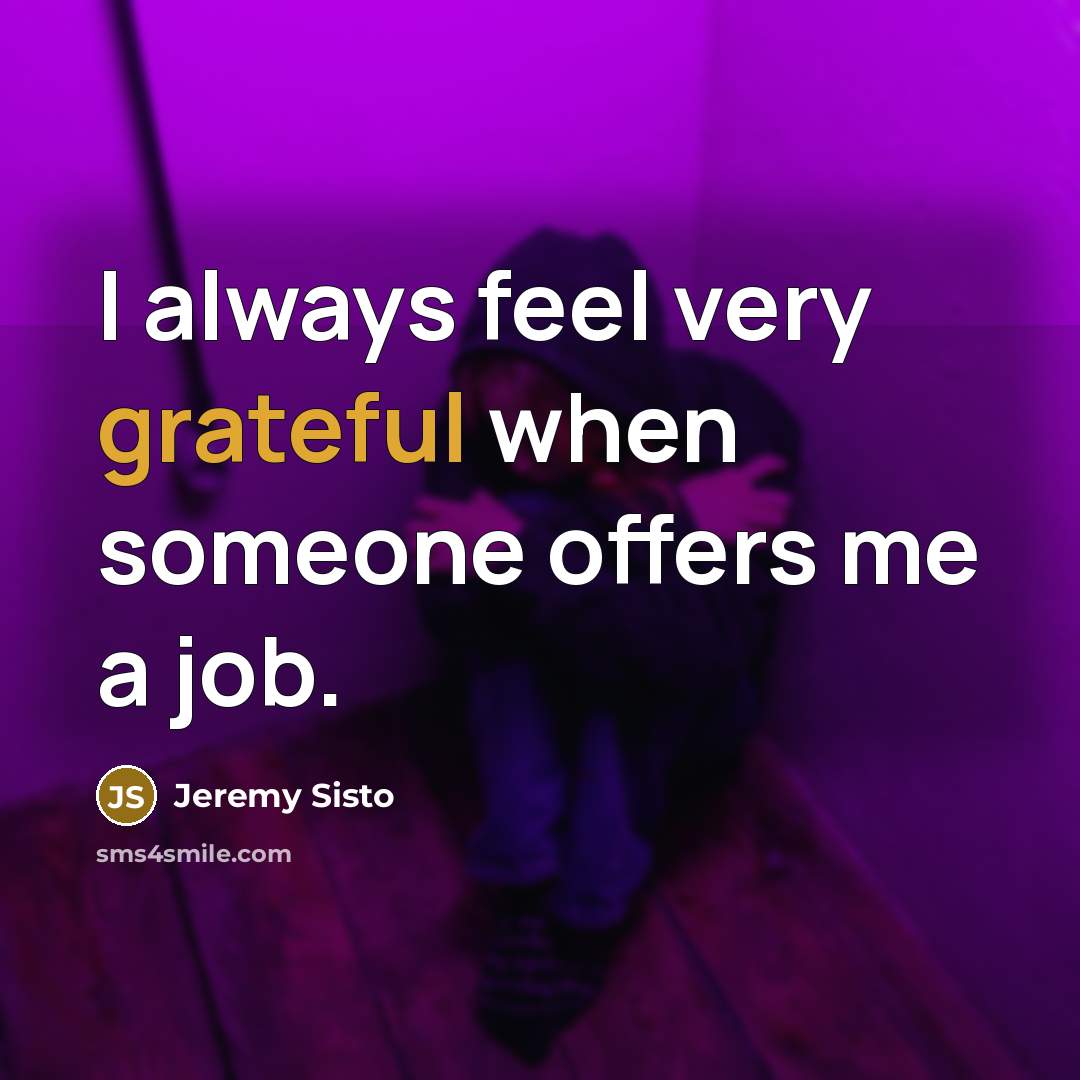 “I always feel very grateful when someone offers me a…” quote by Jeremy Sisto