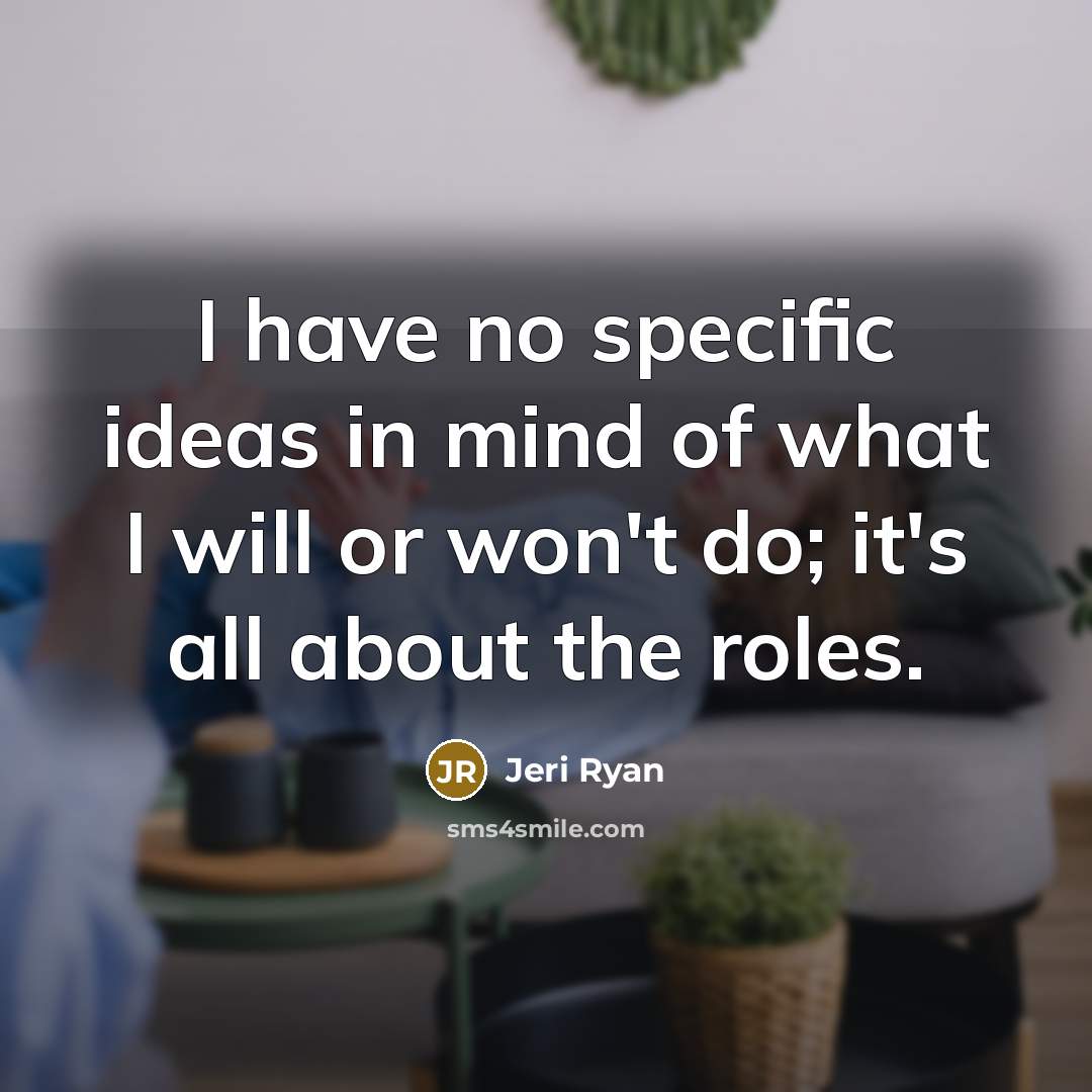 “I have no specific ideas in mind of what I…” quote by Jeri Ryan