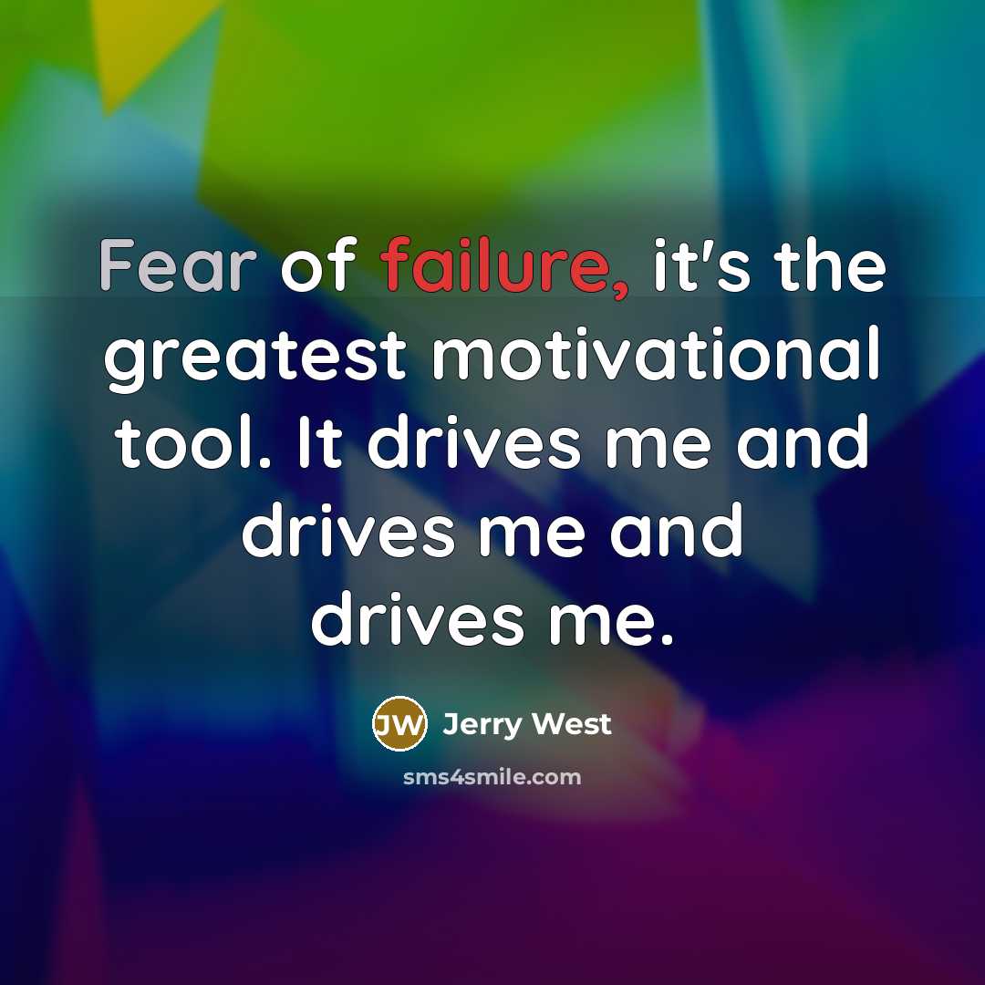 “Fear of failure, it's the greatest motivational tool. It drives…” quote by Jerry West