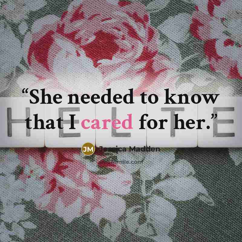 “She needed to know that I cared for her.” quote by Jessica Madden