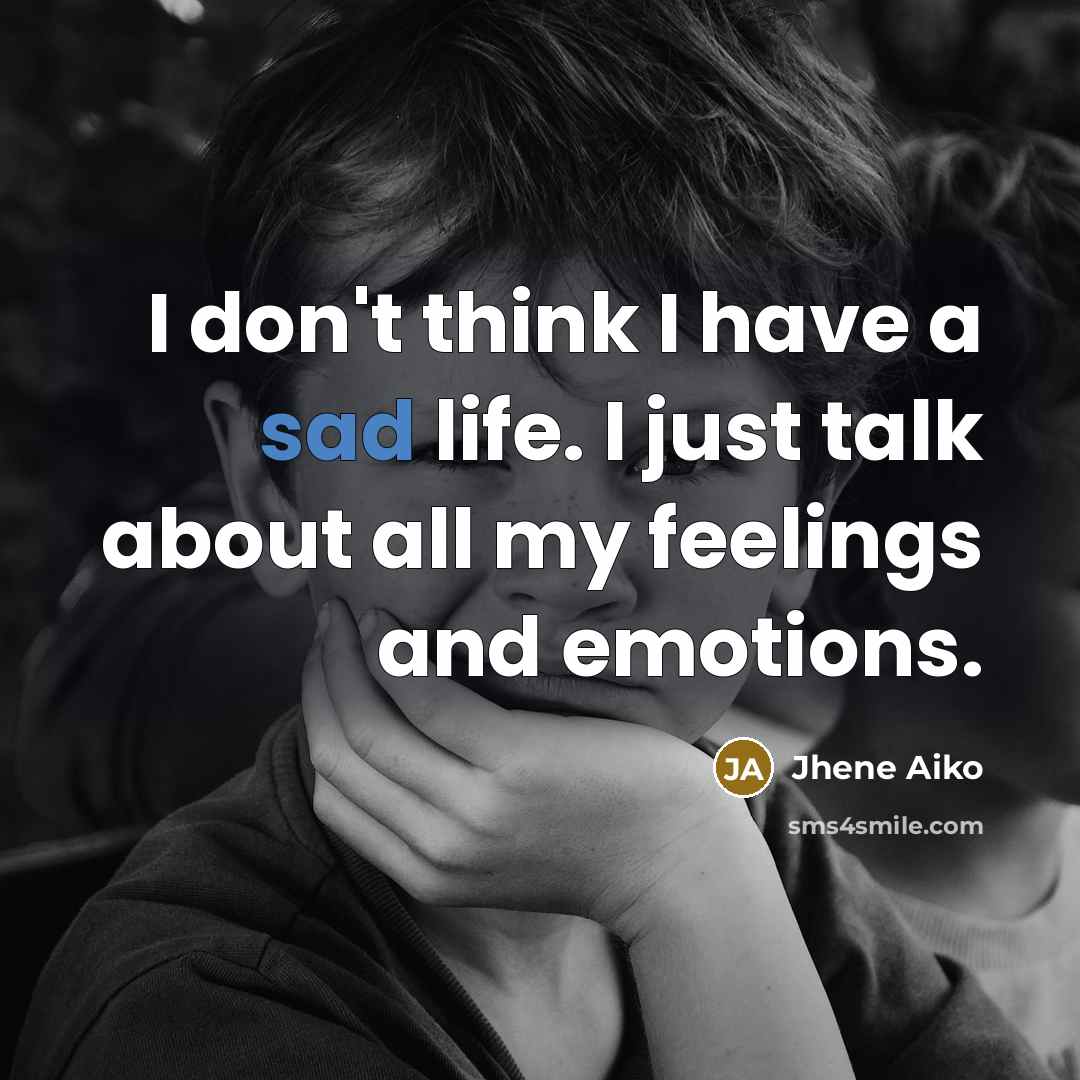 “I don't think I have a sad life. I just…” quote by Jhene Aiko
