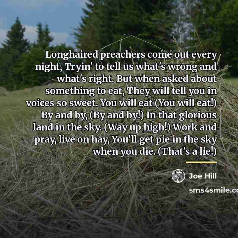 “Longhaired preachers come out every night, Tryin' to tell us…” quote by Joe Hill