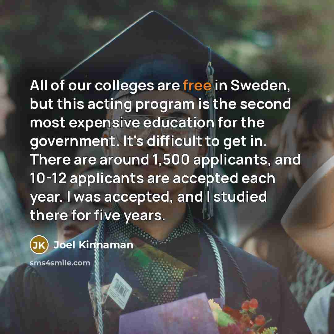 “All of our colleges are free in Sweden, but this…” quote by Joel Kinnaman