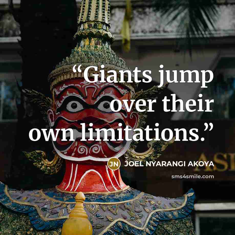 “Giants jump over their own limitations.” quote by JOEL NYARANGI AKOYA