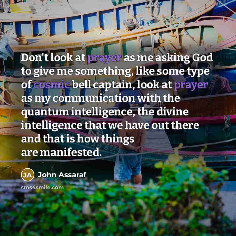“Don't look at prayer as me asking God to give…” quote by John Assaraf
