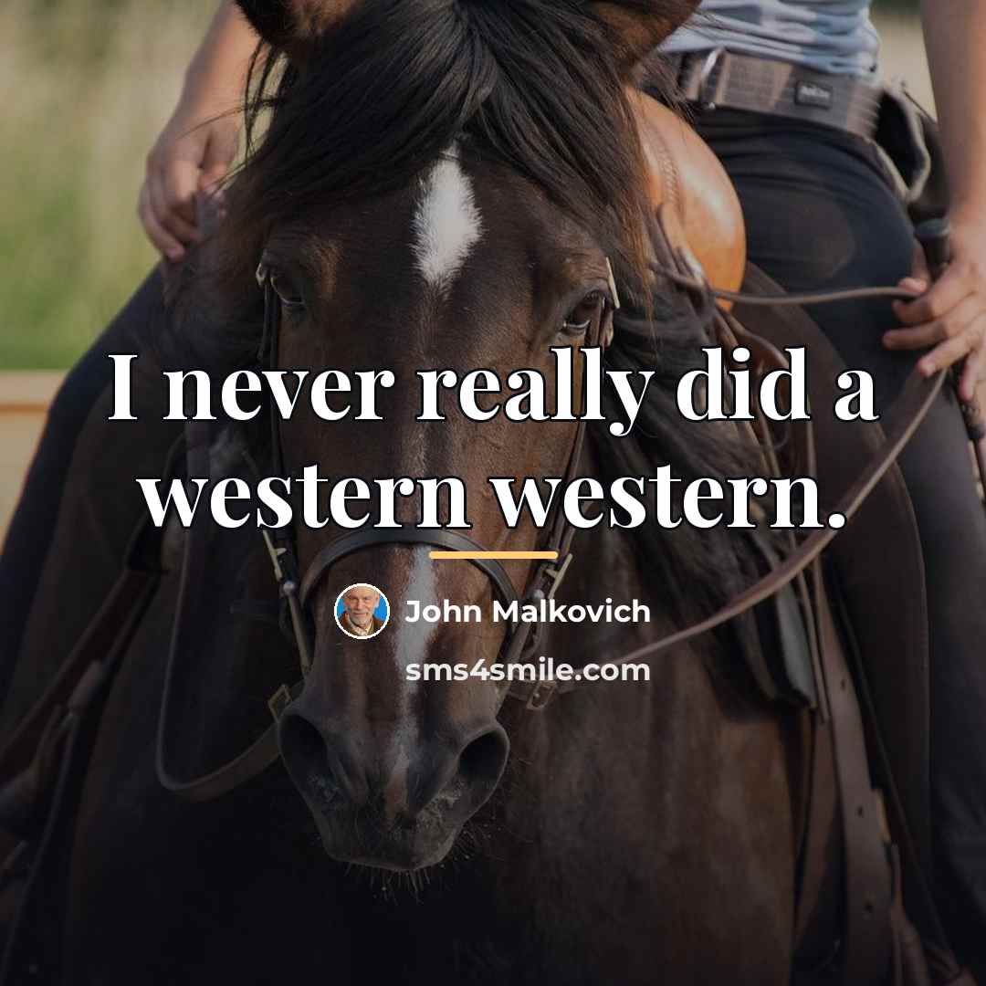 “I never really did a western western.…” quote by John Malkovich