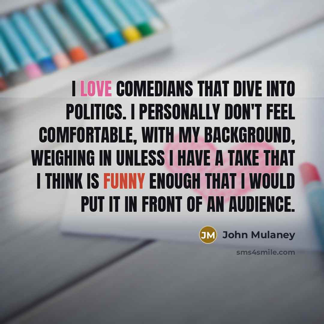 “I love comedians that dive into politics. I personally don't…” quote by John Mulaney