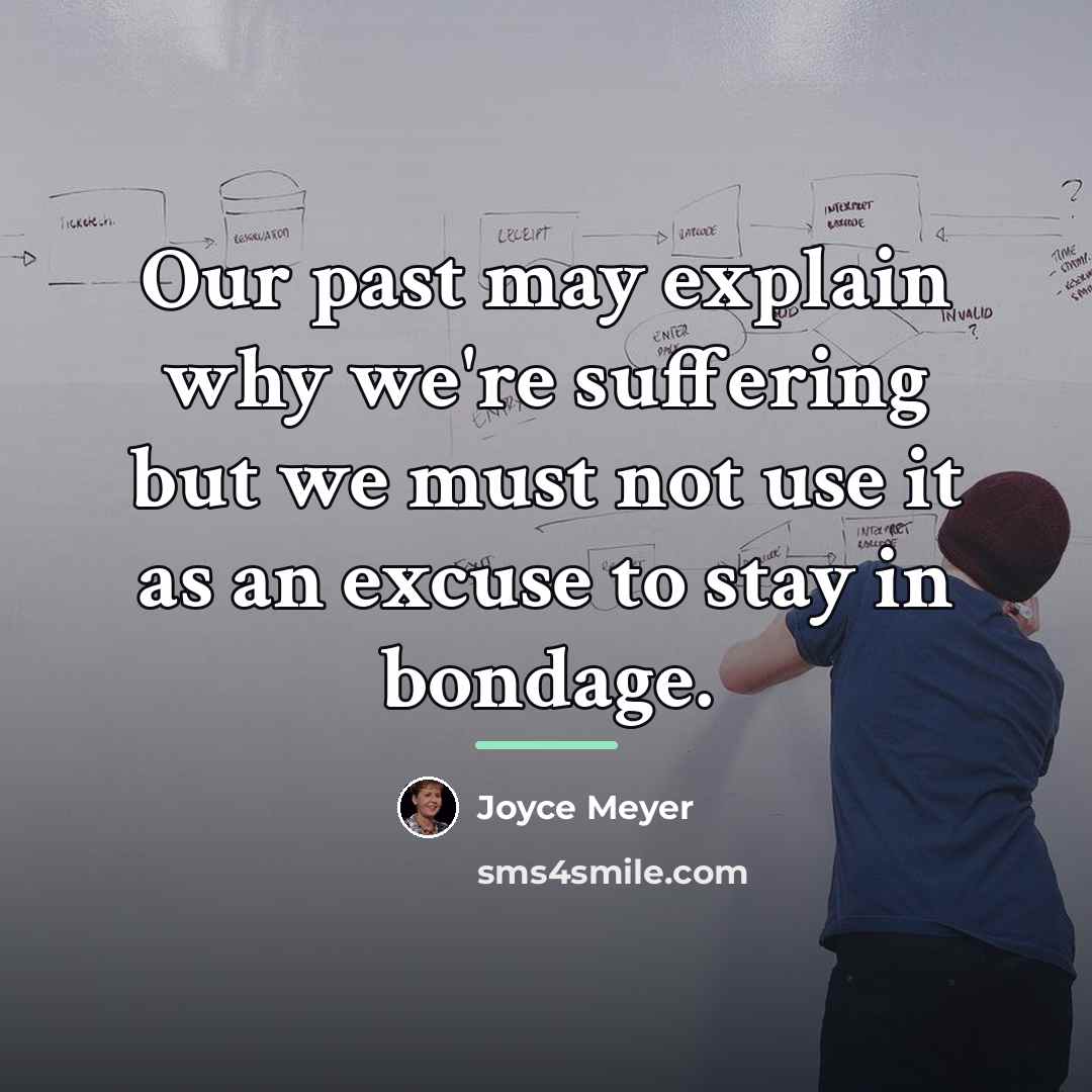 “Our past may explain why we're suffering but we must…” quote by Joyce Meyer
