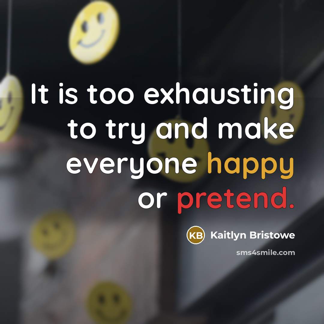 “It is too exhausting to try and make everyone happy…” quote by Kaitlyn Bristowe