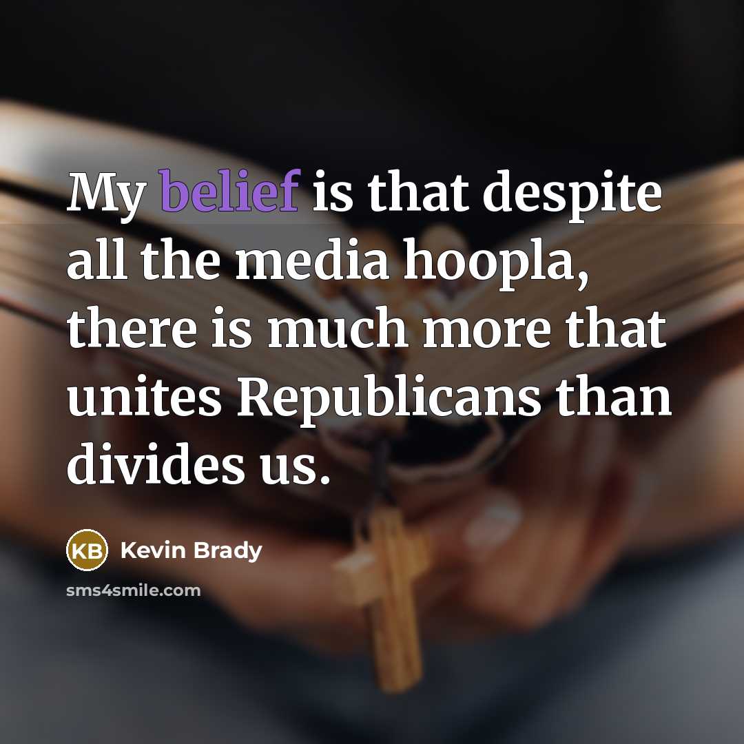 “My belief is that despite all the media hoopla, there…” quote by Kevin Brady