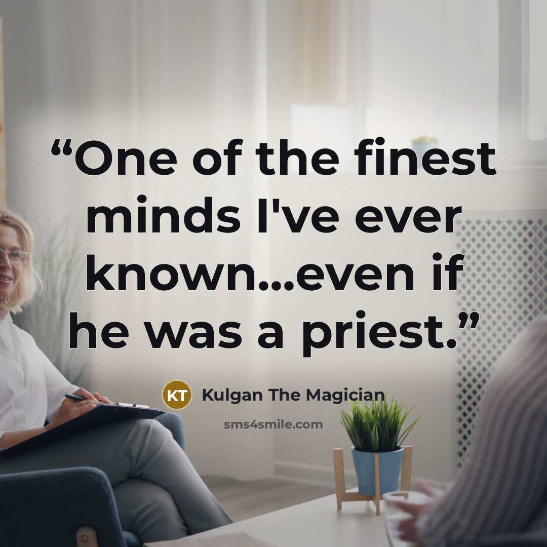 “One of the finest minds I've ever known...even if he was a priest.” quote by Kulgan The Magician
