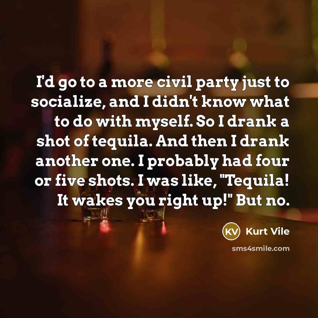 “I'd go to a more civil party just to socialize,…” quote by Kurt Vile