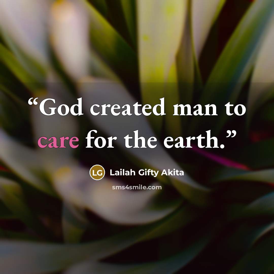 “God created man to care for the earth.” quote by Lailah Gifty Akita