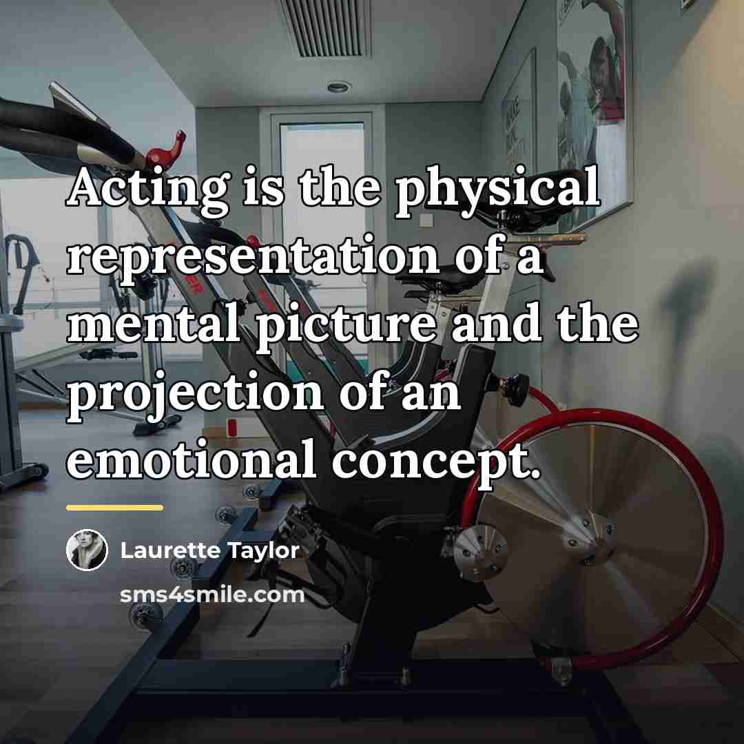“Acting is the physical representation of a mental picture and…” quote by Laurette Taylor