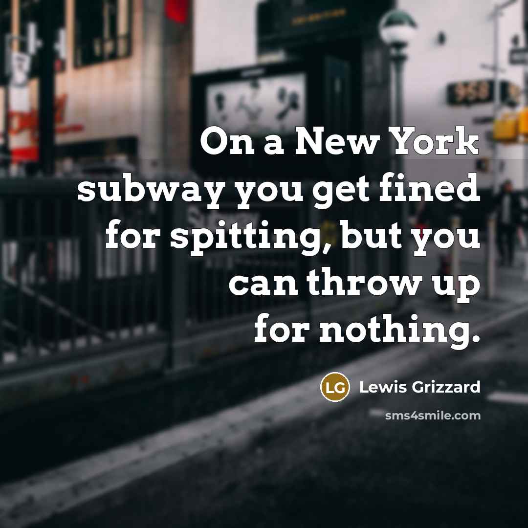 “On a New York subway you get fined for spitting,…” quote by Lewis Grizzard