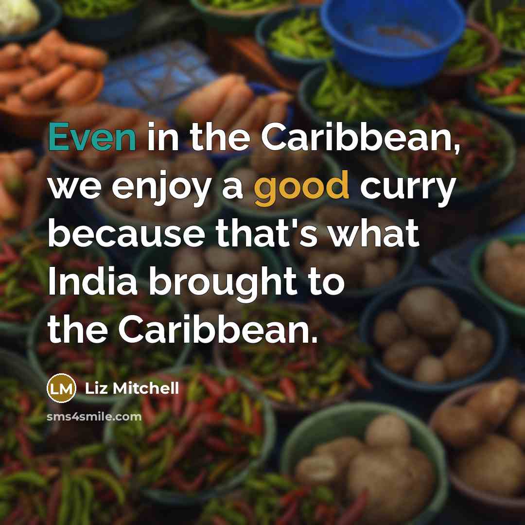 “Even in the Caribbean, we enjoy a good curry because…” quote by Liz Mitchell