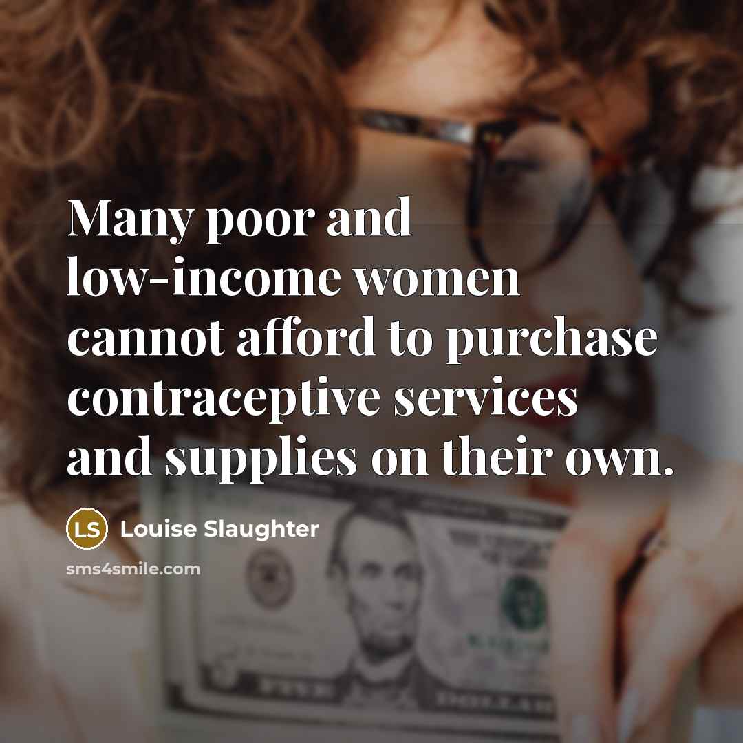 “Many poor and low-income women cannot afford to purchase contraceptive…” quote by Louise Slaughter
