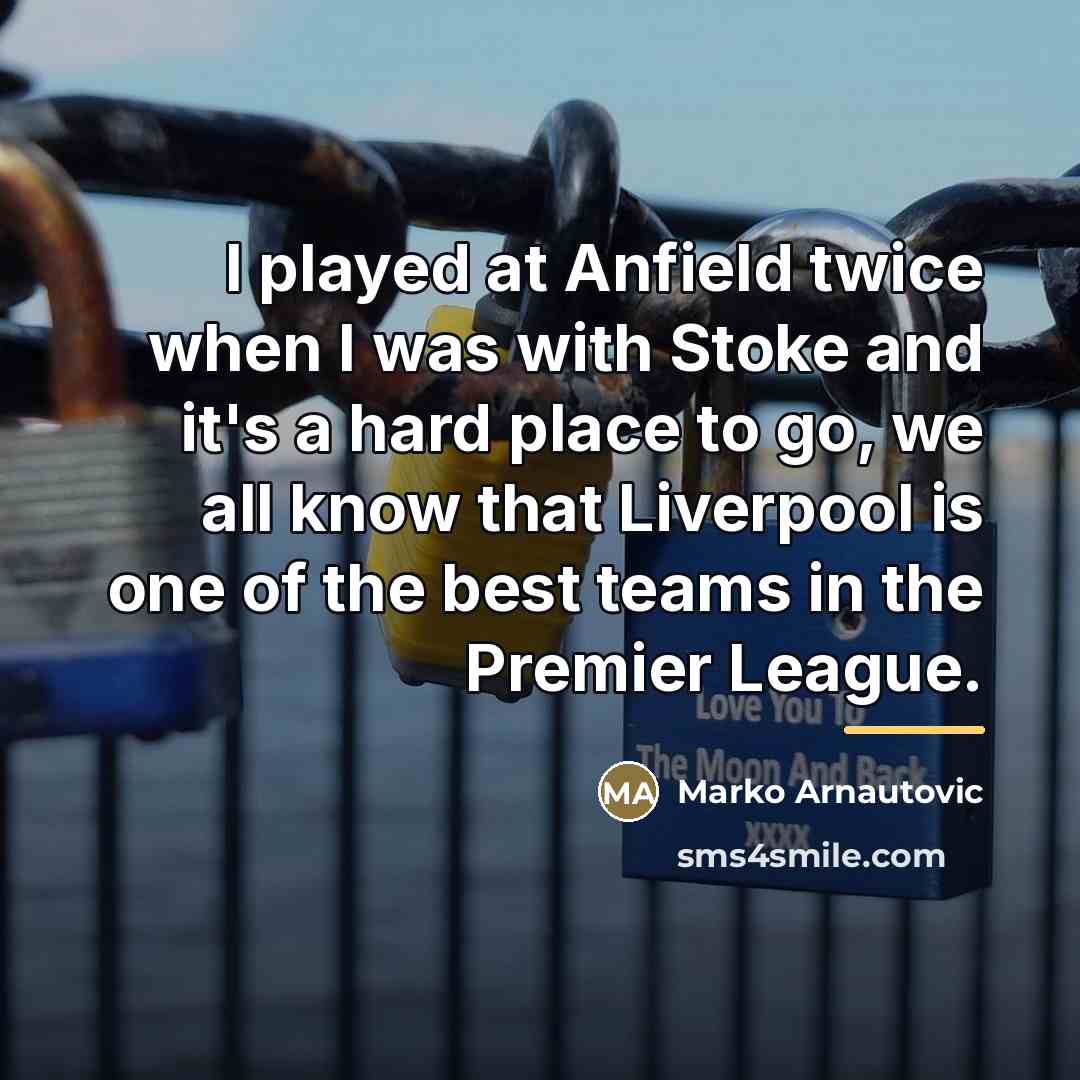“I played at Anfield twice when I was with Stoke…” quote by Marko Arnautovic