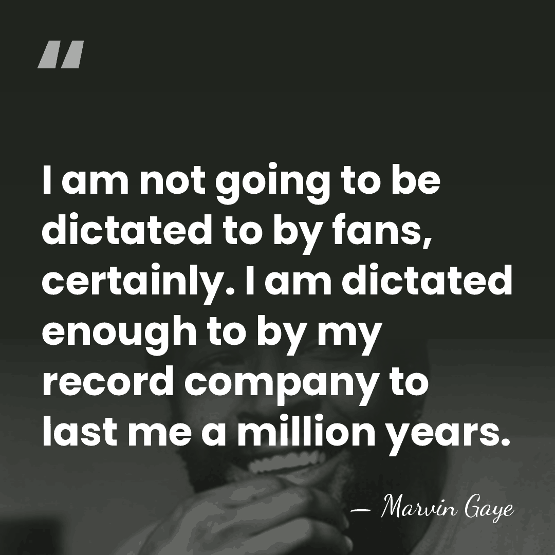 I am not going to be dictated to by fans, certainly. I&hellip; - Marvin Gaye