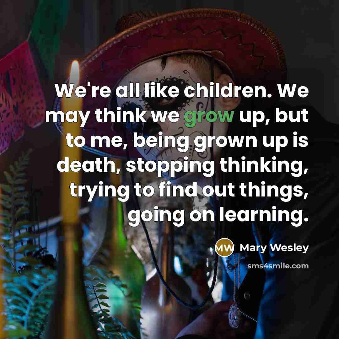 “We're all like children. We may think we grow up,…” quote by Mary Wesley