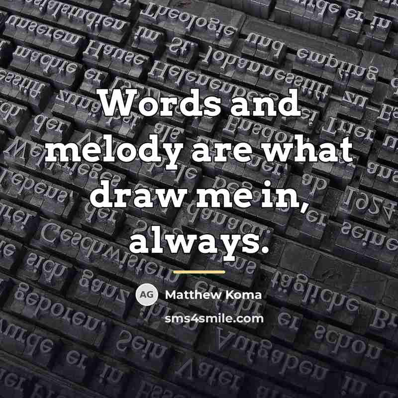 “Words and melody are what draw me in, always.…” quote by Matthew Koma