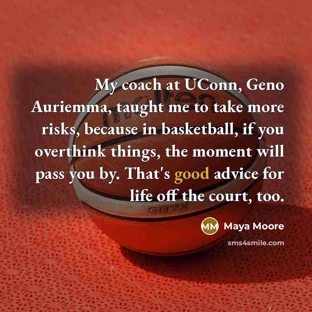 “My coach at UConn, Geno Auriemma, taught me to take…” quote by Maya Moore