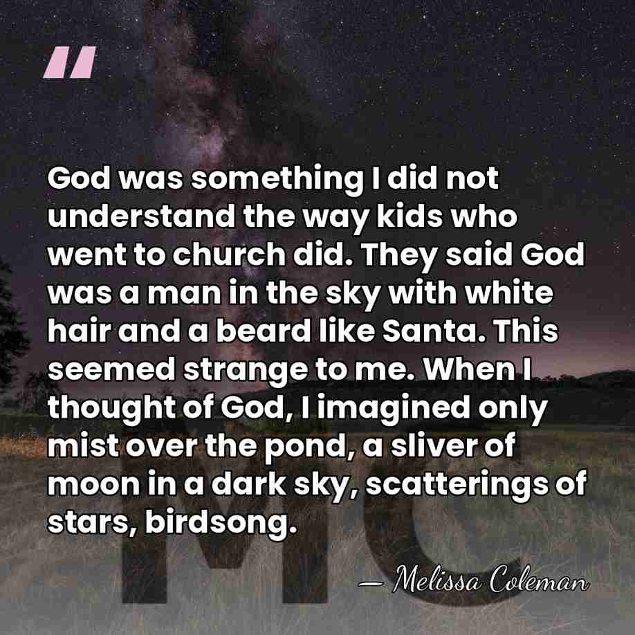 God was something I did not understand the way kids who went&hellip; - Melissa Coleman