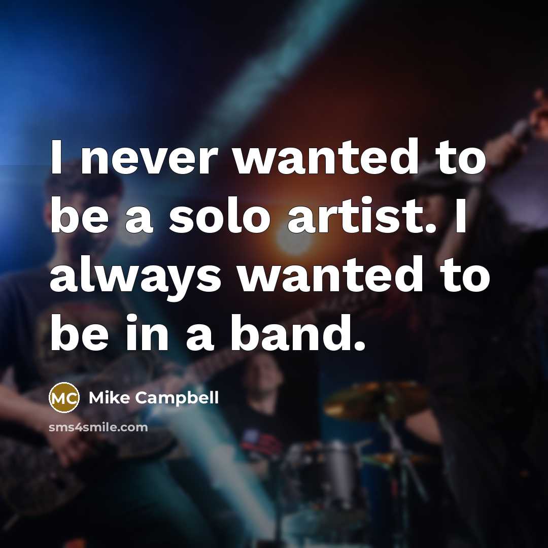 “I never wanted to be a solo artist. I always…” quote by Mike Campbell
