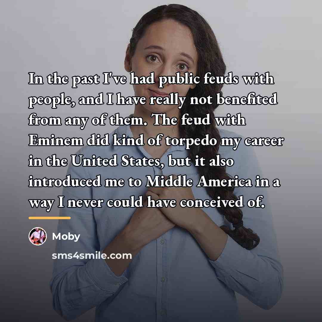 “In the past I've had public feuds with people, and…” quote by Moby