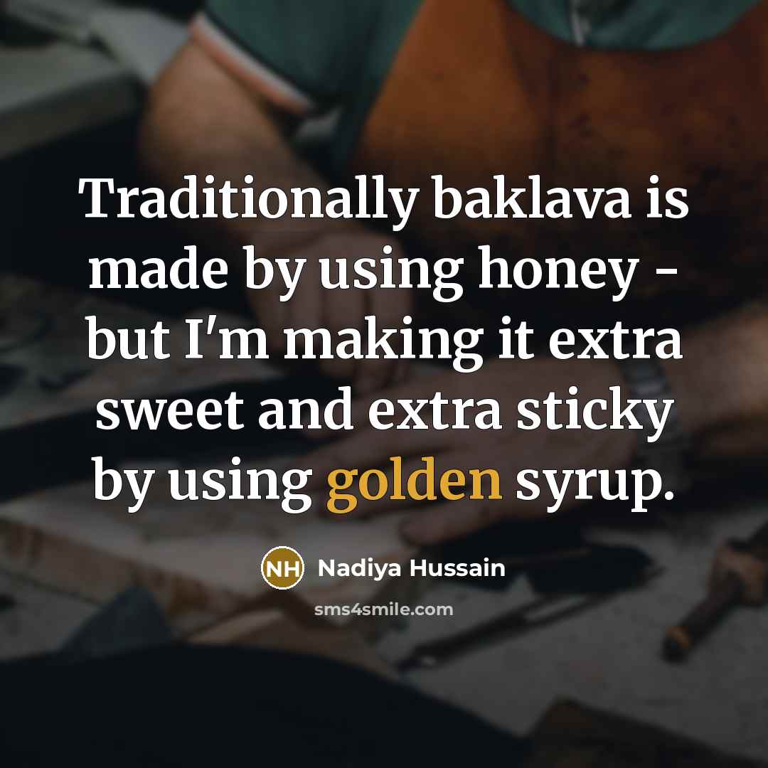 “Traditionally baklava is made by using honey - but I'm…” quote by Nadiya Hussain