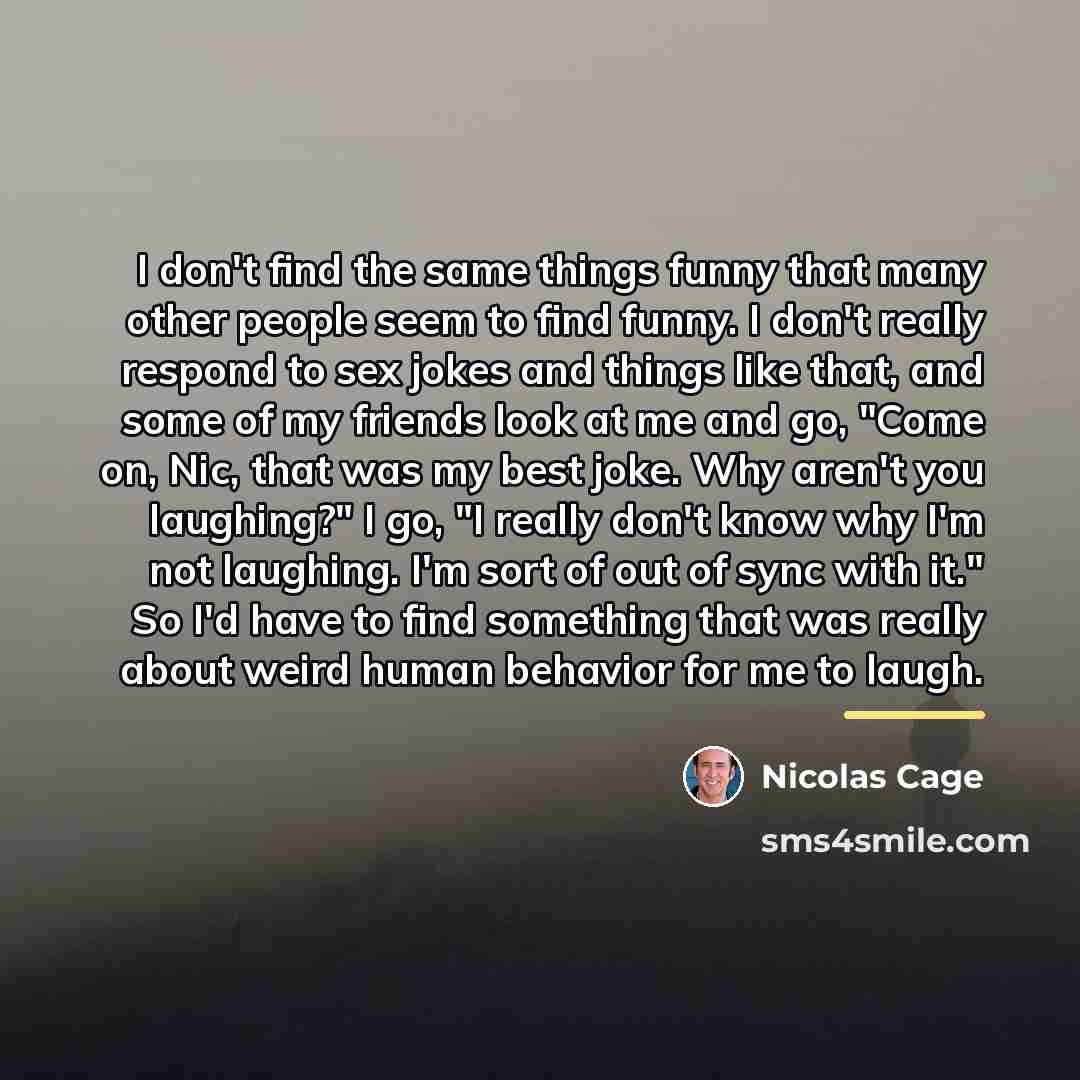 “I don't find the same things funny that many other…” quote by Nicolas Cage