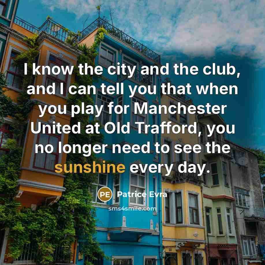 “I know the city and the club, and I can…” quote by Patrice Evra