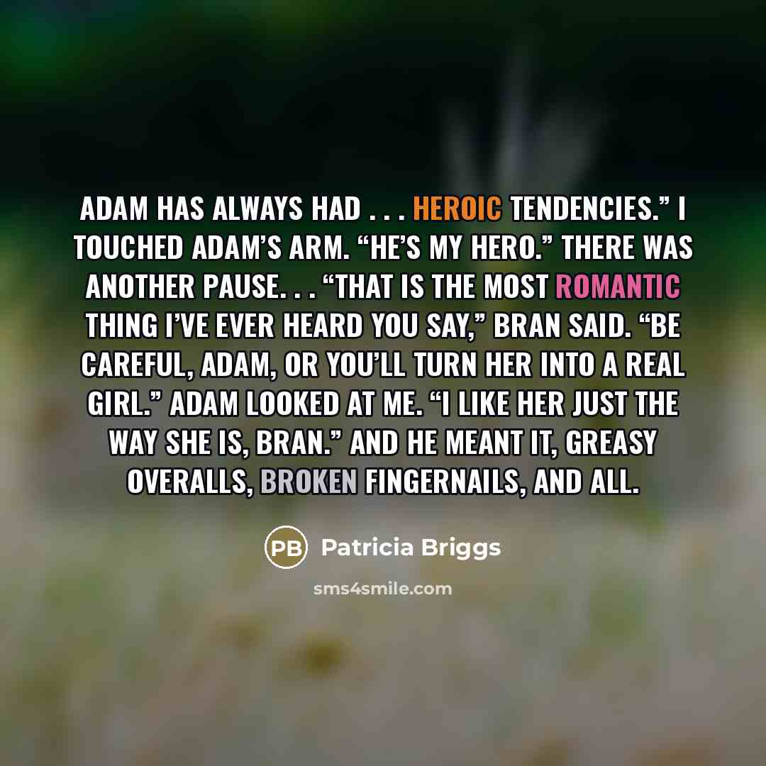 “Adam has always had . . . heroic tendencies.” I…” quote by Patricia Briggs