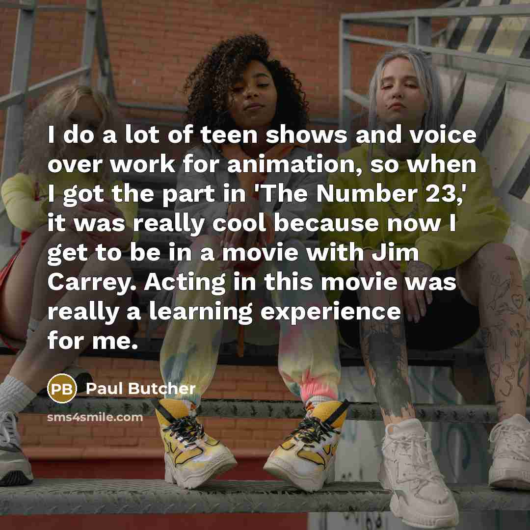 “I do a lot of teen shows and voice over…” quote by Paul Butcher