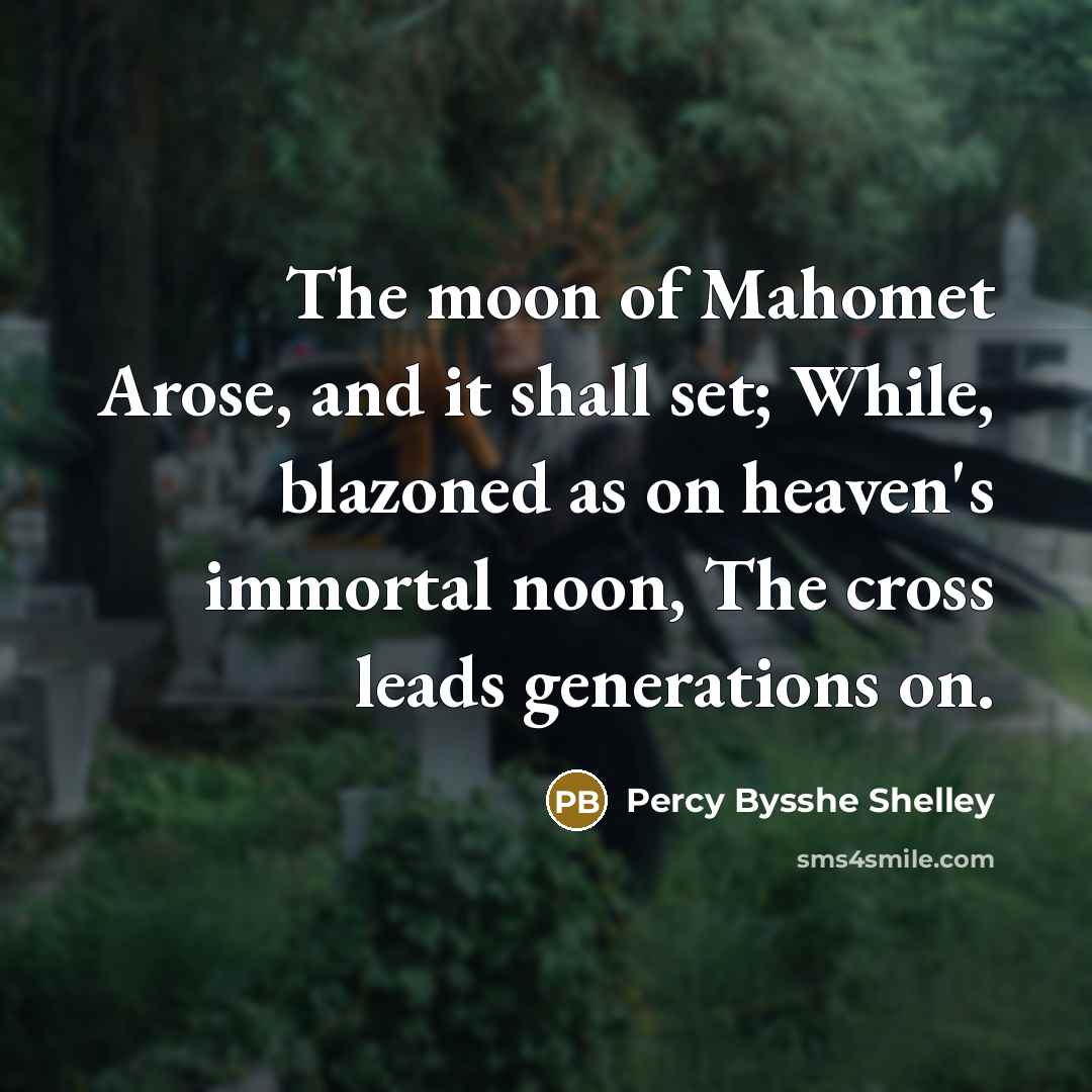“The moon of Mahomet Arose, and it shall set; While,…” quote by Percy Bysshe Shelley