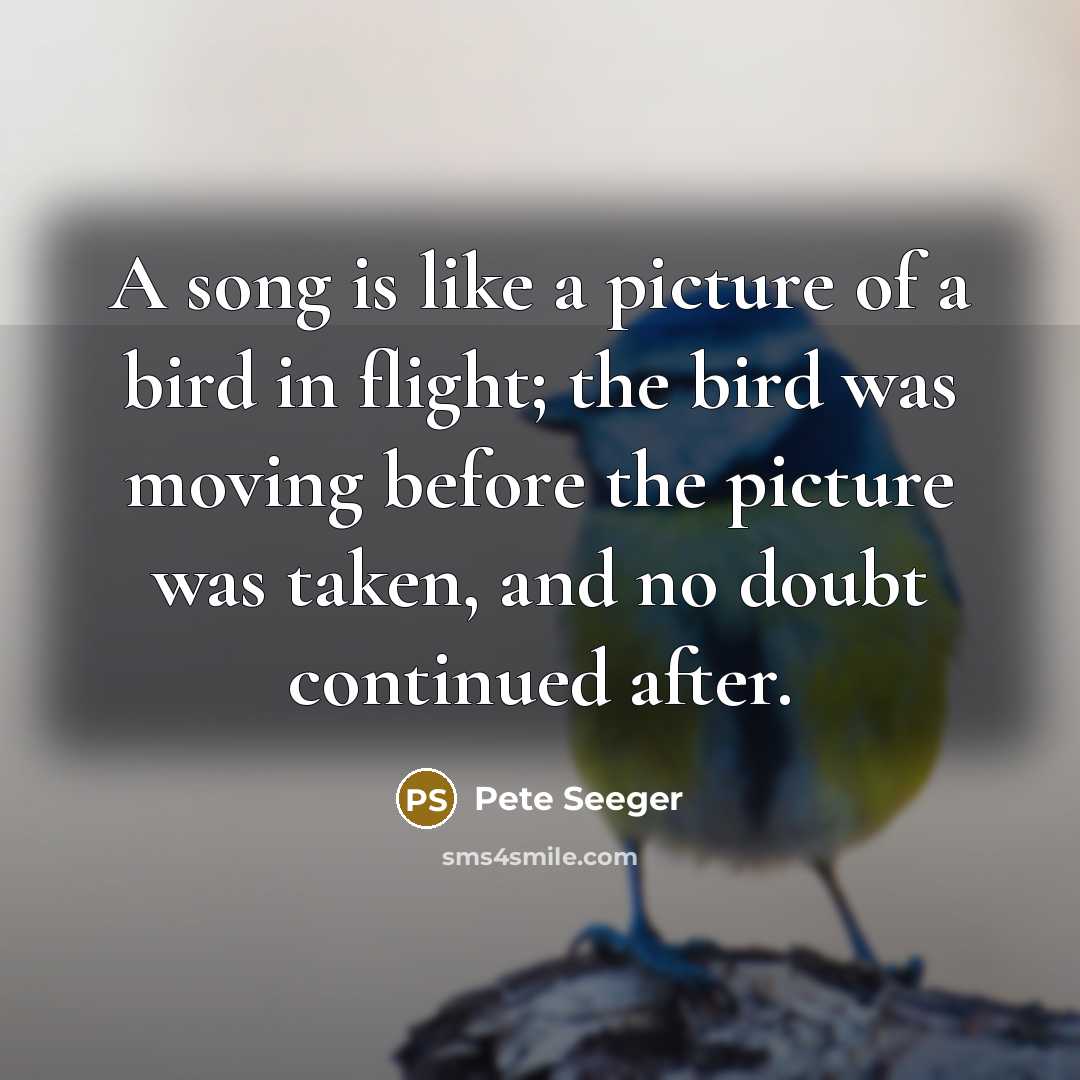 “A song is like a picture of a bird in…” quote by Pete Seeger