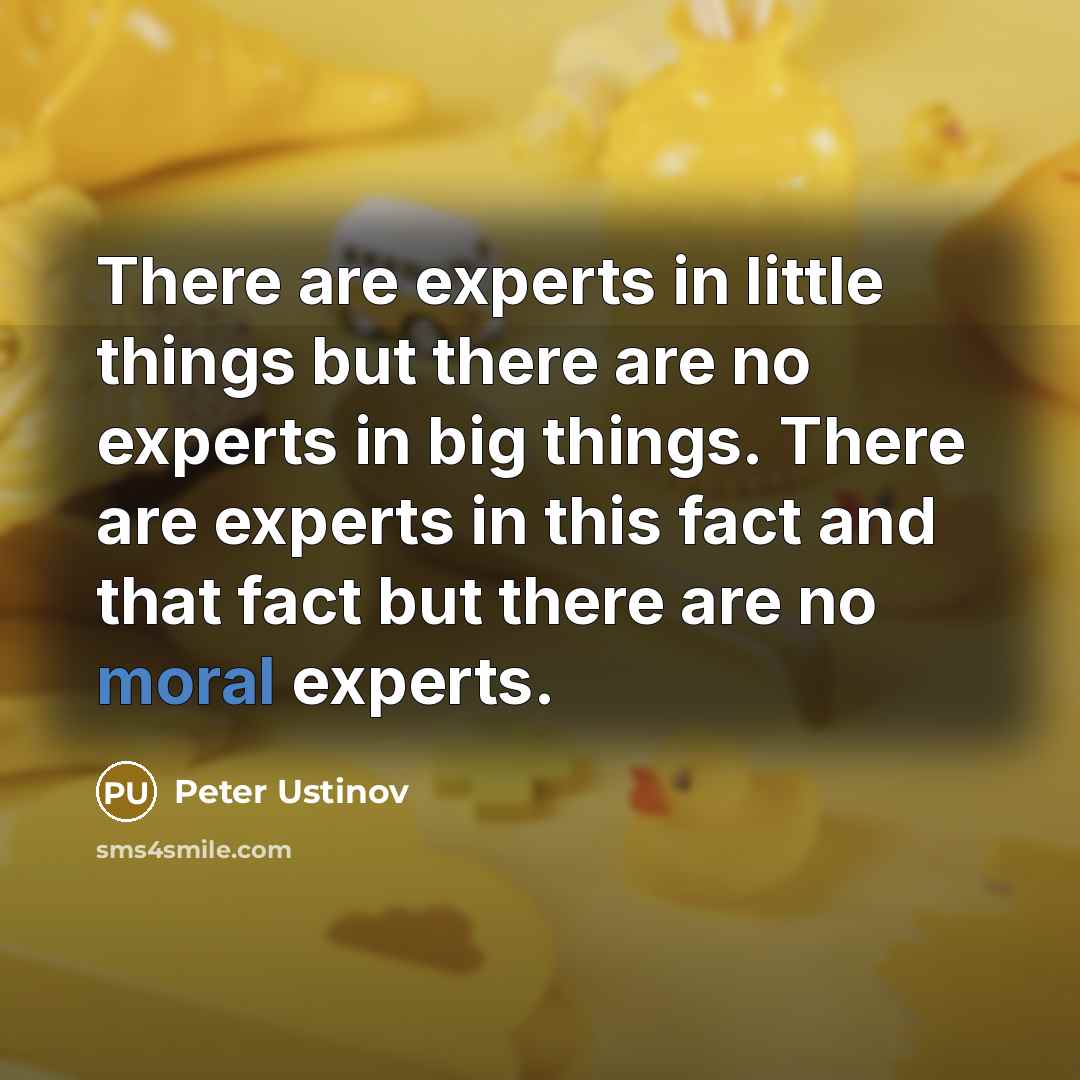 “There are experts in little things but there are no…” quote by Peter Ustinov