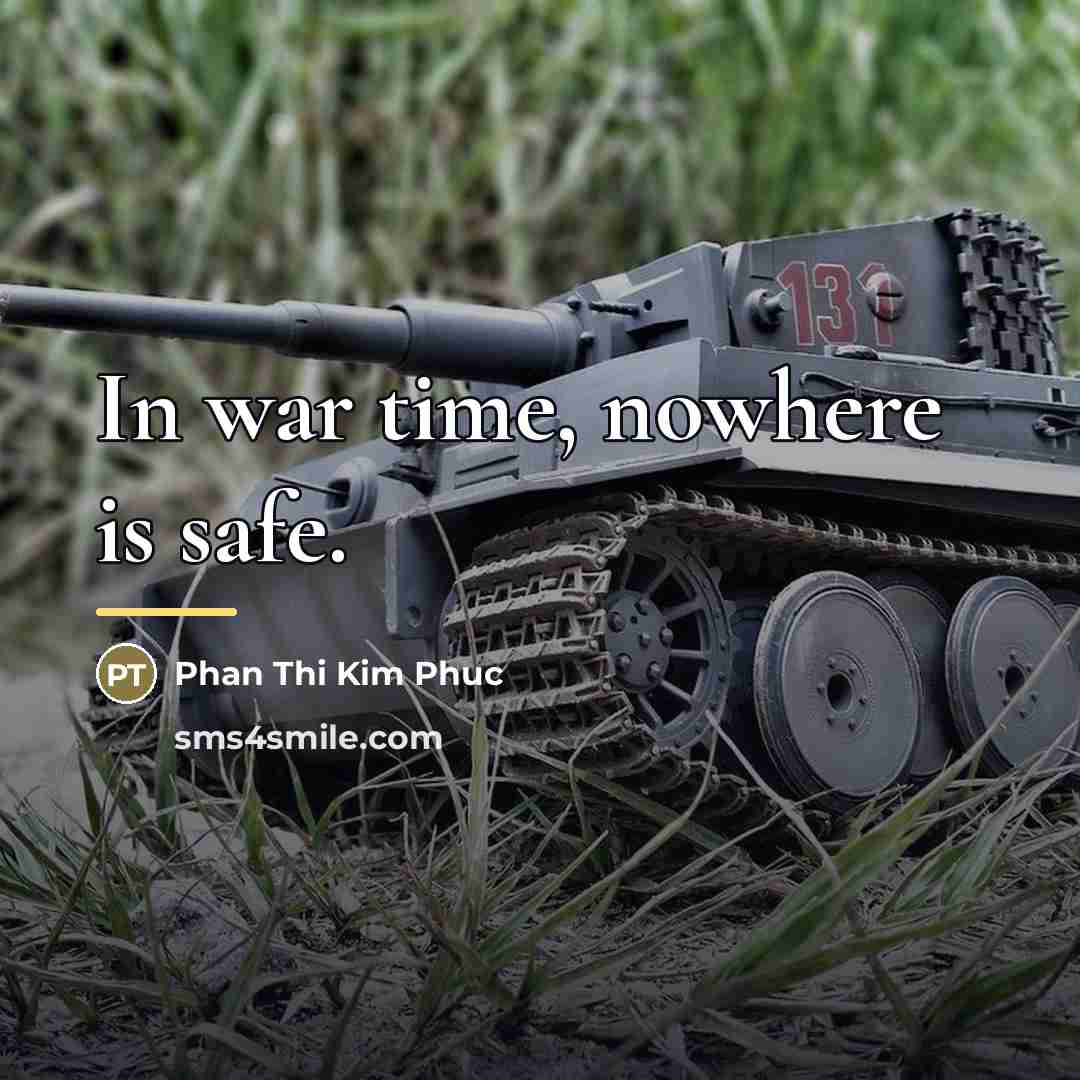 “In war time, nowhere is safe.…” quote by Phan Thi Kim Phuc