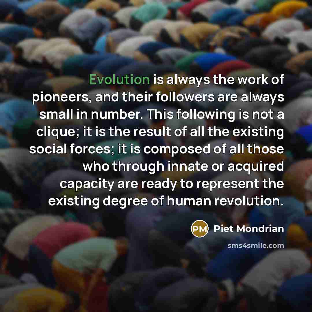 “Evolution is always the work of pioneers, and their followers…” quote by Piet Mondrian