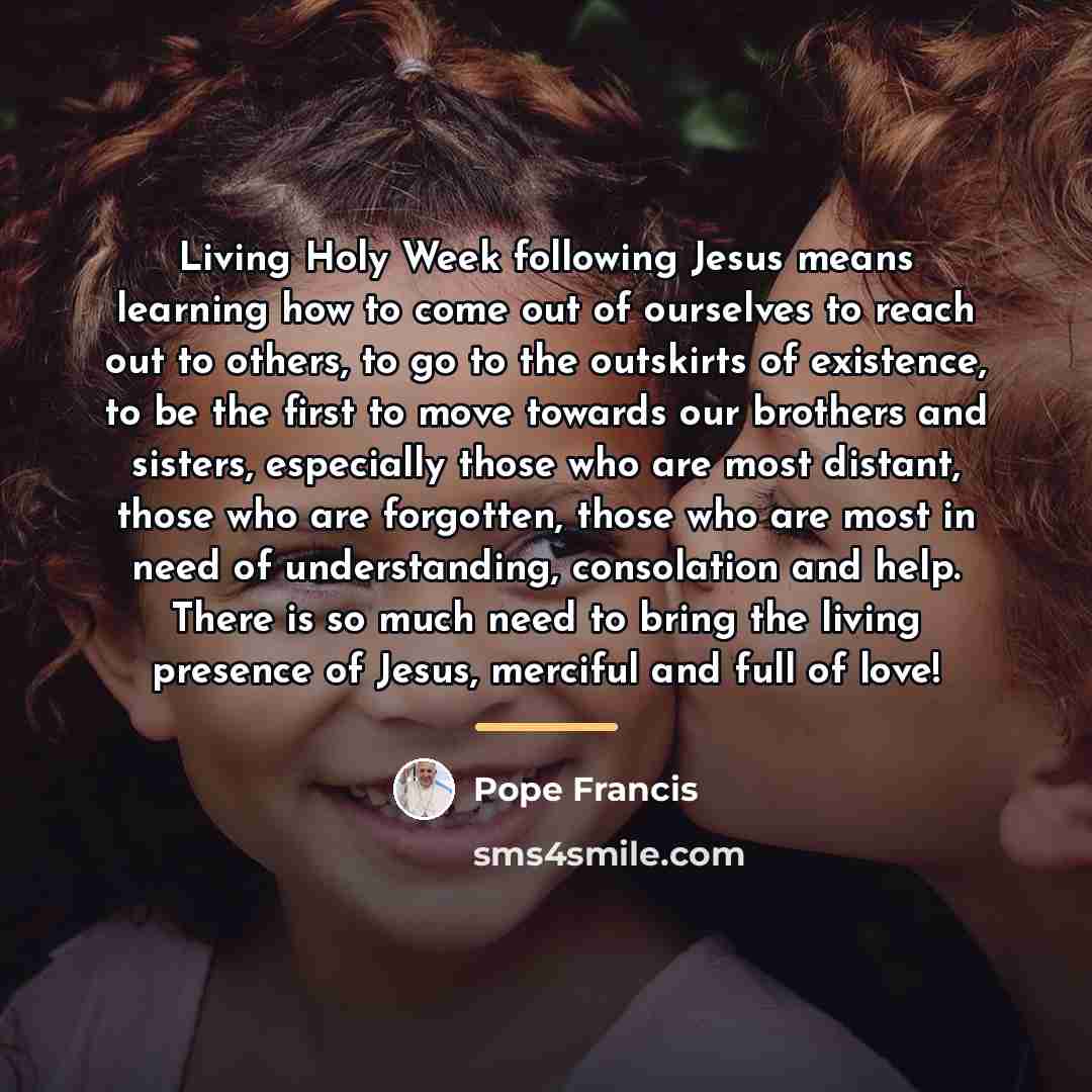 “Living Holy Week following Jesus means learning how to come…” quote by Pope Francis