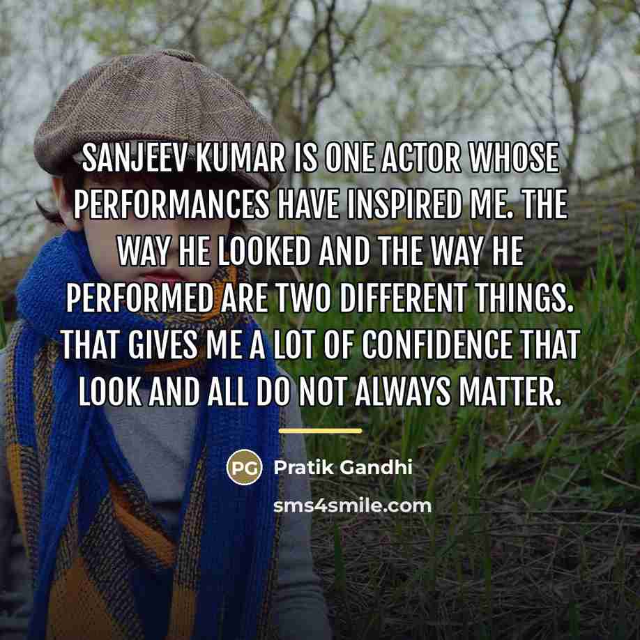 “Sanjeev Kumar is one actor whose performances have inspired me.…” quote by Pratik Gandhi