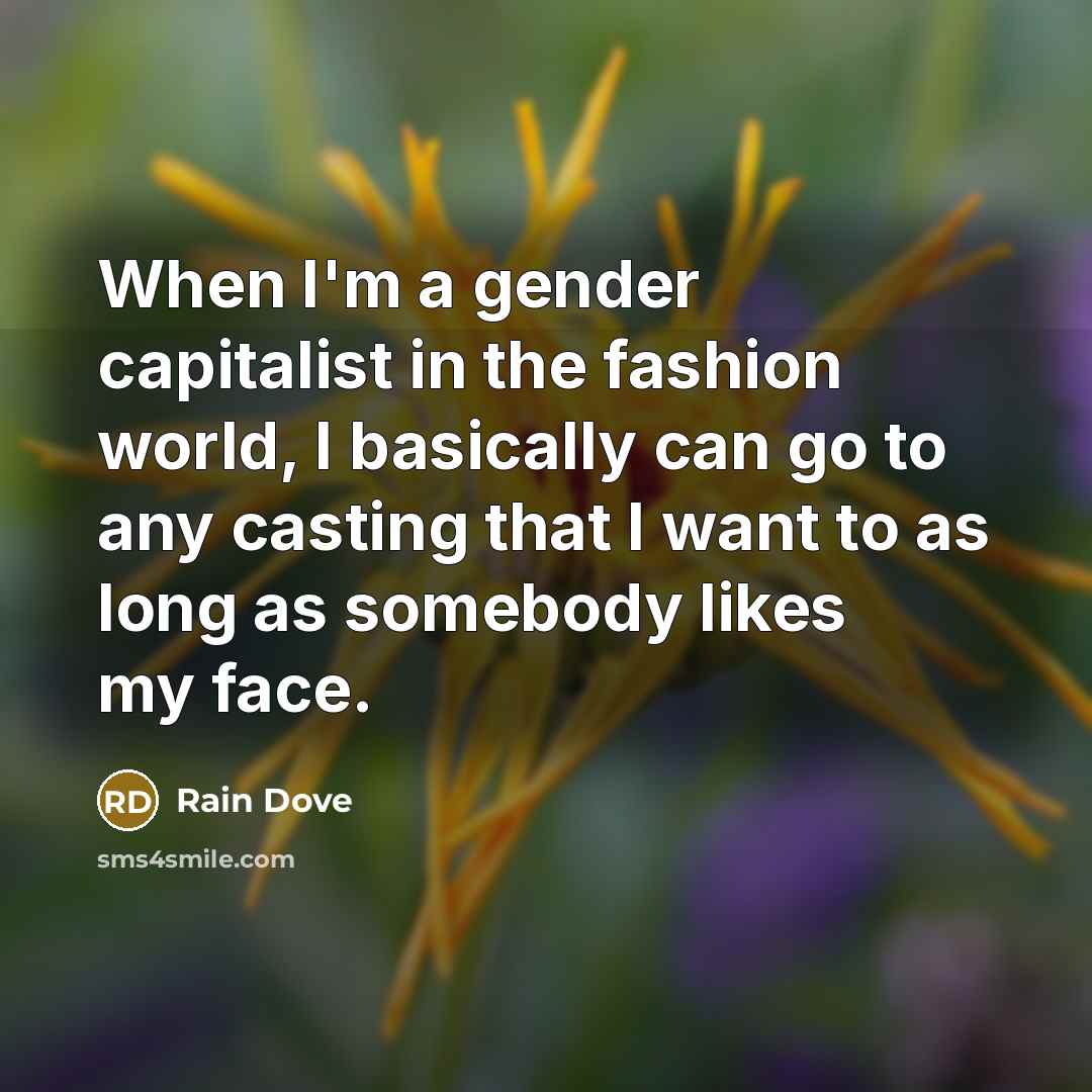 “When I'm a gender capitalist in the fashion world, I…” quote by Rain Dove