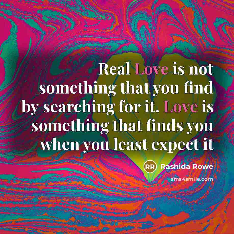 “Real Love is not something that you find by searching…” quote by Rashida Rowe